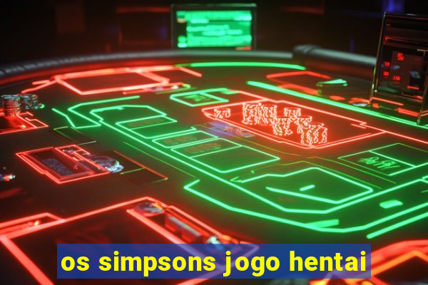 os simpsons jogo hentai